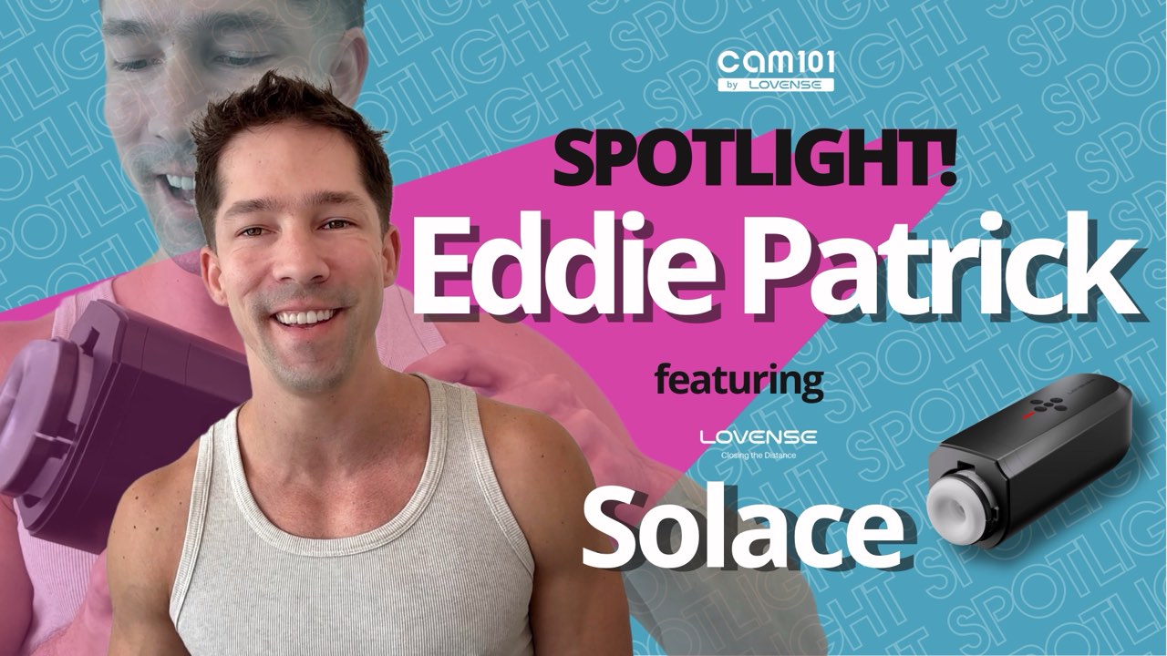 Eddie Patrick: Mixing Pleasure and Profit with Lovense Solace | Cam101